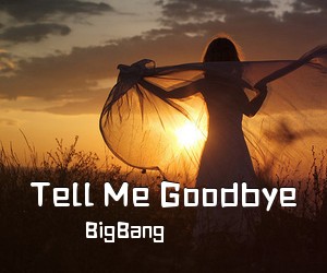 BigBang《Tell Me Goodbye》钢琴谱五线谱