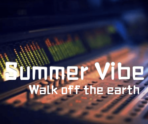 Walk off the earth《Summer Vibe》C调吉他谱