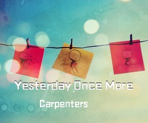 Carpenters《Yesterday Once More》E调吉他谱